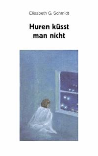 Huren küsst man nicht - Elisabeth G. Schmidt - E-Book