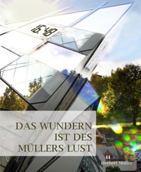 Das Wundern ist des Müllers Lust - Herbert Müller - E-Book