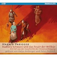 Barbara Schwarz und das Feuer der Willkür. Ein Fall aus der Geschichte der Hexenverfolgung - Harald Parigger - Hörbuch
