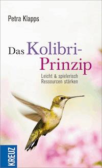 Das Kolibri-Prinzip - Petra Klapps - E-Book