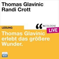 Thomas Glavinic erlebt das größere Wunder. - lit.COLOGNE live (ungekürzt) - Thomas Glavinic - Hörbuch