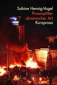 Prosasplitter ukrainischer Art - Sabine Hennig-Vogel - E-Book