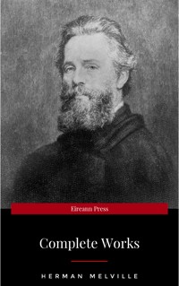 The Premium Complete Collection of Herman Melville (Annotated): (Collection Includes Moby Dick, Omoo, Redburn, The Confidence-Man, The Piazza Tales, Typee, White Jacket, Israel Potter, & More) - Herman Melville - E-Book