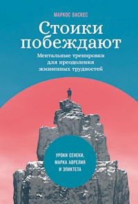 Стоики побеждают: Ментальные тренировки для преодоления жизненных трудностей - Маркос Васкес - E-Book