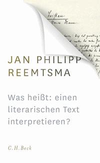 Was heißt: einen literarischen Text interpretieren? - Jan Philipp Reemtsma - E-Book