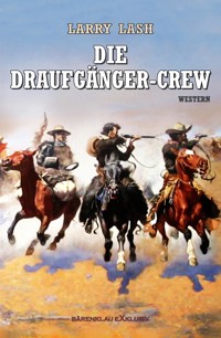 Die Draufgänger-Crew: Western-Roman - Larry Lash - E-Book