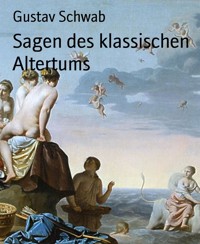 Sagen des klassischen Altertums - Gustav Schwab - E-Book