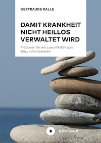 Damit Krankheit nicht heillos verwaltet wird - Gertraude Ralle - E-Book