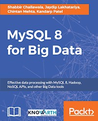 MySQL 8 for Big Data - Shabbir Challawala - E-Book