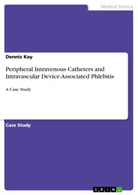 Peripheral Intravenous Catheters and Intravascular Device-Associated Phlebitis - Dennis Kay - E-Book