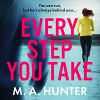 Every Step You Take (Unabridged) - M A Hunter - Hörbuch