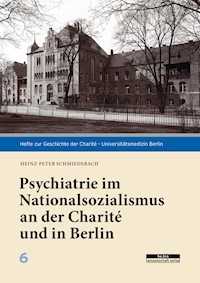 Psychiatrie im Nationalsozialismus an der Charité und in Berlin - Heinz-Peter Schmiedebach - E-Book