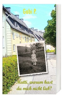 Mutti, warum hast du mich nicht lieb? - Gabi P. - E-Book