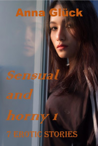 Sensual and horny 1 - Anna Glück - E-Book