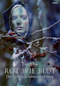 ROT WIE BLUT - DIE MÄRCHEN DER SCHWESTERN GRIMMIG - Tanith Lee - E-Book