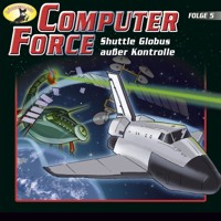 Computer Force, Folge 5: Shuttle Globus außer Kontrolle - Andreas Cämmerer - Hörbuch
