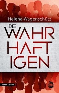 Die Wahrhaftigen - Helena Wagenschütz - E-Book