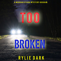 Too Broken (A Morgan Stark FBI Suspense Thriller—Book 5) - Rylie Dark - Hörbuch