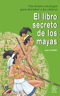 El libro secreto de los mayas - Jorge Martínez Juárez - E-Book