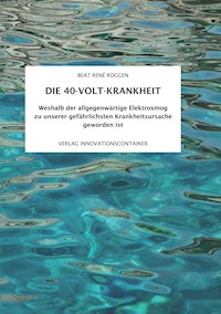 Die 40-Volt-Krankheit - Beat René Roggen - E-Book