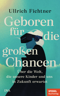 Geboren für die großen Chancen - Ullrich Fichtner - E-Book