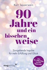 90 Jahre und ein bisschen weise - Kurt Tepperwein - E-Book