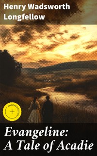 Evangeline: A Tale of Acadie - Henry Wadsworth Longfellow - E-Book
