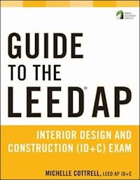 Guide to the LEED AP Interior Design and Construction (ID+C) Exam - Michelle Cottrell - E-Book