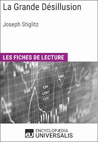 La Grande Désillusion de Joseph Stiglitz - Encyclopaedia Universalis - E-Book