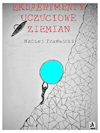 Eksperymenty uczuciowe Ziemian - Maciej Trawnicki - E-Book