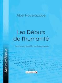 Les Débuts de l'humanité - Abel Hovelacque - E-Book