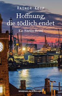 Hoffnung, die tödlich endet: Ein Küsten-Krimi - Rainer Keip - E-Book
