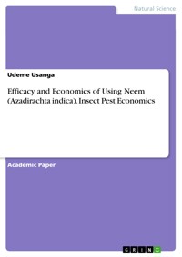 Efficacy and Economics of Using Neem (Azadirachta indica). Insect Pest Economics - Udeme Usanga - E-Book