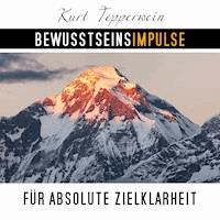 Bewusstseinsimpulse für absolute Zielklarheit - Kurt Tepperwein - Hörbuch
