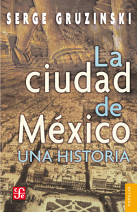 La ciudad de México: una historia - Serge Gruzinski - E-Book