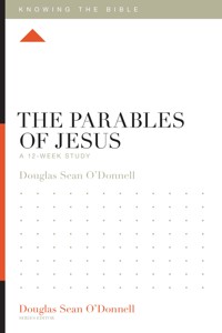 The Parables of Jesus - Douglas Sean O'Donnell - E-Book