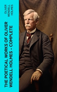The Poetical Works of Oliver Wendell Holmes — Complete - Oliver Wendell Holmes - E-Book