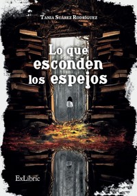 Lo que esconden los espejos - Tania Suárez Rodríguez - E-Book