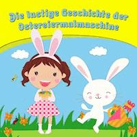 Die lustige Geschichte der Ostereiermalmaschine - Bettina Barth - Hörbuch