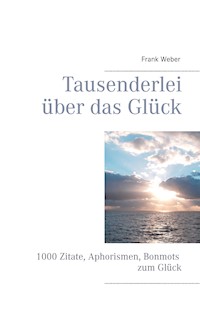 Tausenderlei über das Glück - Frank Weber - E-Book