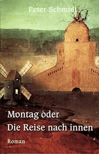 Montag oder Die Reise nach innen - Peter Schmidt - E-Book