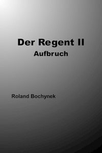 Der Regent II - Roland Bochynek - E-Book