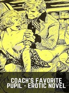 Coach's Favorite Pupil - Erotic Novel - Sand Wayne - E-Book