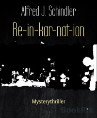 Re-in-kar-nat-ion - Alfred J. Schindler - E-Book