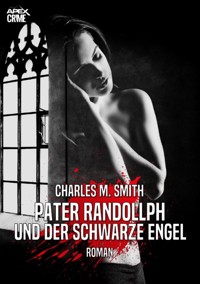 PATER RANDOLLPH UND DER SCHWARZE ENGEL - Charles M. Smith - E-Book