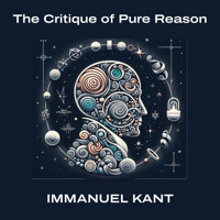 The Critique of Pure Reason - Immanuel Kant - Hörbuch