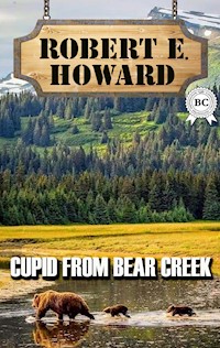 Cupid From Bear Creek - Robert E. Howard - E-Book