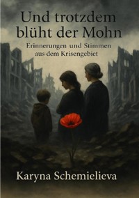 Und trotzdem blüht der Mohn - Karyna Shchemielieva - E-Book