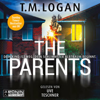 The Parents - Dein Kind ist weg. Dein schlimmster Albtraum beginnt. (ungekürzt) - T.M. Logan - Hörbuch