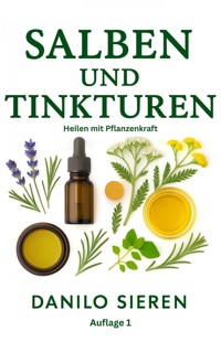 Salben und Tinkturen Auflage 1 - Danilo Sieren - E-Book
